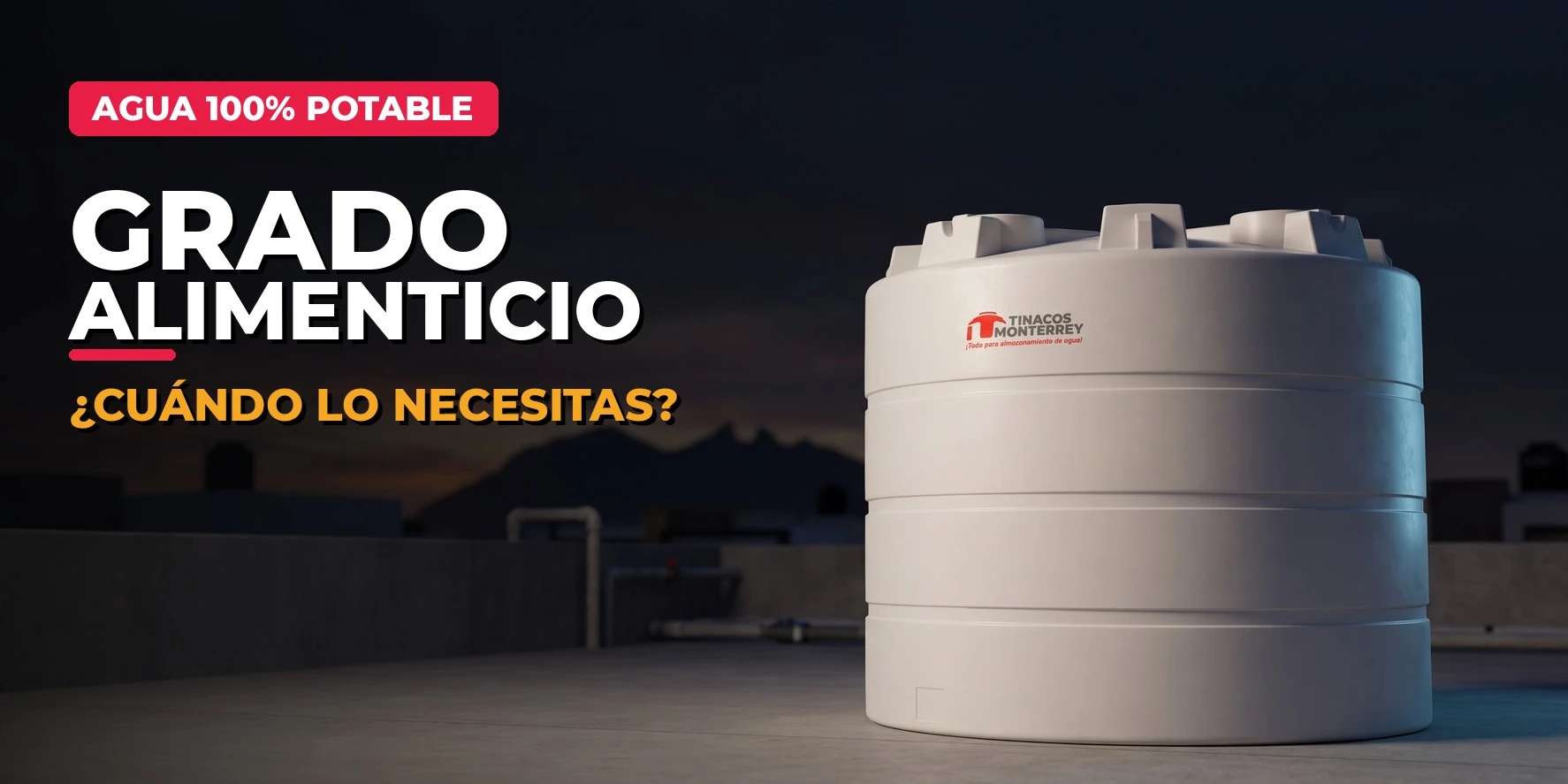 Tinaco grado alimenticio blanco de Tinacos Monterrey para agua potable, en una azotea de Monterrey al atardecer con el Cerro de la Silla; texto Grado Alimenticio